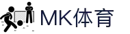 MK体育（MK）-官方主页